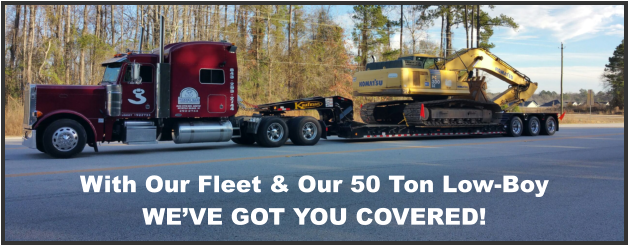 With Our Fleet & Our 50 Ton Low-Boy WE’VE GOT YOU COVERED!